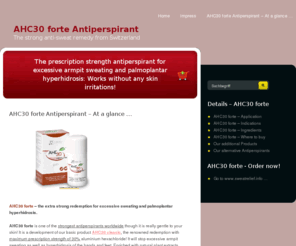 ahc30-forte.com: AHC30 forte antiperspirant for palmar sweating, sweaty feet and hyperhidrosis
The prescription strength antiperspirant for excessive sweating and palmoplantar hyperhidrosis: Works without any skin irritations!