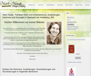 markhosak.de: Mark Hosak - Rainbow Reiki und Schamanismus, Ausbildungen, Seminare und Sitzungen in Eberbach bei Heidelberg, BW
rainbow reiki, usui reiki, geistheilung, schamanismus, lebensberatung und tantra erleben mit mark hosak im reiki-do institut rhein-neckar.