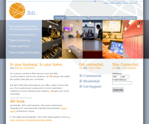 zellerdigitalinnovations.com: Zeller Digital Innovations (Zdi) :: Make the Connection
For business solutions that improve voice and data communications and access systems, let Zdi design and install the system that gets you connected. But don't hide that technology at your officetake it home with you. From audio/visual components to home automation solutions to home entertainment systems, Zdi gets your home connected.