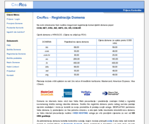 croreg.com: CroReg - Registracija Domena
Registracija domena (.EU, .COM, .NET, .ORG, .INFO, .BIZ) po vrlo povoljnim cijenama. Registracija COM domene za već od 49 HRK godišnje.
