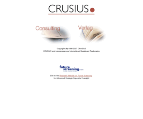 crusius.com: CRUSIUS management consulting network
CRUSIUS: Management Consulting (Marketing, Business Engineering, Project Management) and Publishers in Business Publications (e.g. orgmanager). Marketing- und Organisationsberatung und betriebswirtschaftlicher Verlag.