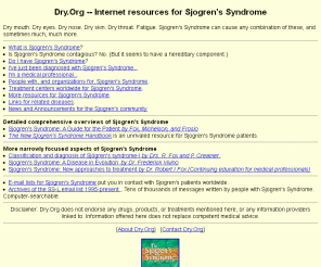 dry.org: 	Dry.Org -- Internet resources for Sjogren's Syndrome
Internet resources for dryness and other symptoms of Sjogren's Syndrome