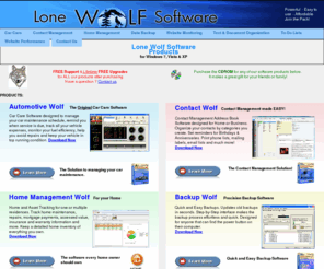 lonewolf-software.com: Great Software at a Great Price! Download a 30 Day Free Trial.
Free Trials of our Award Winning Survival Software. Automotive Wolf Car Care / Car Maintenance Software. Contact Wolf Contact Management Address Book Software. Home Management Wolf Home & Asset Management Software. Backup Wolf Backup Software. Monitor Wolf Website Monitoring Software. Time Saver Wolf Text Document Organization Software. ToDo95 Calendar Software.