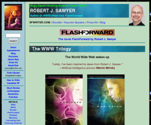 sfwriter.com: Author Robert J. Sawyer: Hugo, Nebula, and Campbell Memorial Award-winning Science Fiction Writer
Robert J. Sawyer, Hugo Award-winning and Nebula Award-winning Science Fiction writer. Author of 20 SF novels. Sample chapters from each book, full-text short stories, how to write tips. Over ONE MILLION words; 530 documents; 25,000 hypertext links.