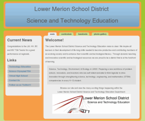 lmsdscitech.org: Lower Merion Science and Technology Education
Lower Merion Science and Technology Education department is on the cutting edge of technology.  We are proud of the tradition of excellence established within the Lower Merion School District.