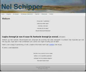 nelschipper.com: Welkom
Welkom op mijn website. Bovenstaand een uitspraak die prachtig mijn visie weergeeft. Ik ontleen mijn inspiratie aan wat het oog ziet, maar laat in mijn schilderijen ook ruimte voor eigen invulling van de kijker.

Heeft u een vraag of opmerking, of wilt u nadere informatie neem dan contact met mij op.