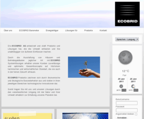 ecobrid.org: Über uns
Die ECOBRID AG mit zentralem Sitz in der Schweiz ist auf Handel und Vertrieb von Produkten, Komponenten und Systemlösungen in den Bereichen Energie, Heizen und Kühlen spezialisiert. 

ECOBRID Produkte gibt es derzeit in den Bereichen Öl-/Gasheizung, Wärmepumpen, Solarthermie, Photovoltaik, Windkraftanlage. Die Produktpalette wird um Biogas, Wasserenergieanlagen in 2011 erweitert.

ECOBRID Produkte zeichnen sich durch ökonomische und ökologische Besonderheiten aus oder stellen in ihren jeweiligen Bereichen technologische Innovationen dar.
