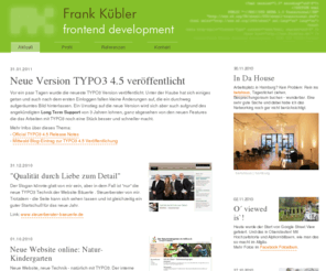 fkuebler.de: Frank Kübler - frontend development: HTML CSS TYPO3
Konzeption und Umsetzung von Internetseiten, Spezialgebiete: HTML, CSS und TYPO3