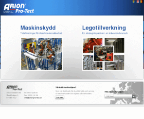 arionsweden.se: Arion Sweden - specialister inom maskinskydd och legotillverkning
Arion Sweden AB - Maskinskydd - Enkla och robusta lsningar. Snabbt och effektivt montage. Legotillverkning - Rr- och tunnpltskonstruktioner. Ytbehandling. Butiksinredning och kassadiskar.