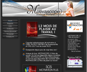 motivascope.com: Suzanne Richard - WWW.MOTIVASCOPE.COM
Site Motivascope. SOS MOTIVATION PLUS - Suzanne Richard - Conférencière passionné de réussite et de dépassement ! CD Capsule Motivascope, recevez Motivascope tout les mois !