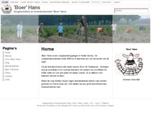zorgboerderijboerhans.nl: Home « 'Boer' Hans
Website over zorgboerderij &#39;boer&#39; Hans in Heide, Venray. Op deze zorgboerderij komen mensen met een verstandelijke beperking. Ook is er een boerderijwinkel en zijn er activiteiten zoals kinderfeestjes mogelijk.