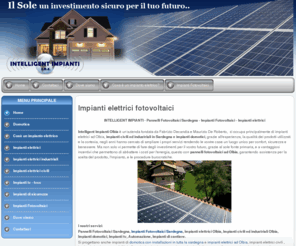 impiantielettricifotovoltaici.it: Intelligent Impianti | Impianti elettrici Fotovoltaici Olbia Sardegna - Porto Cervo - Porto Rotondo - San Teodoro - Sardegna
Realizzazione Impianti elettrici e fotovoltaici, domotica, impianti di sicurezza, antenne in Sardegna, Olbia, porto cervo e porto rotondo, san teodoro e tutto il nord sardegna.