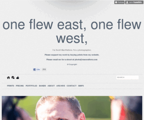 macwatters.com: one flew east, one flew west,
I'm Scott MacWatters. I'm a photographer. © Copyright