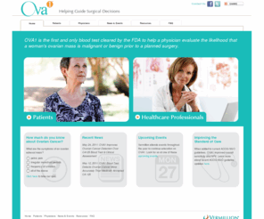 ova-1.com: OVA1 Home
OVA1, a blood test that helps physician evaluate the likelihood that ovarian mass is malignant/benign in conjunction with physical evaluation prior to planned surgery