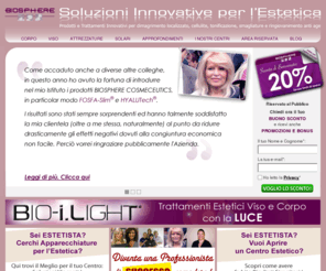 biospherecosmeceutics.com: Estetica  Professionale Bellezza Spa - Biosphere Cosmeceutics
Benvenuti in Biosphere Cosmeceutics! Soluzioni Innovative per l'Estetica Professionale e la bellezza. Vieni a scoprire l'avanguardia dell'Estetica!