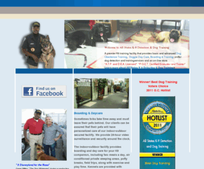 allstates-k9.com: All States K-9 Detection Dog Obedience Training Day Care Boarding Fullerton
A premier indoor-outdoor dog boarding, doggie day care, dog obedience training and sniffer dog training facility located in Fullerton, Orange County. Detection dogs trained to sniff out odors of cell phones, tobacco, drugs and explosives. All breeds and ages, basic and advanced training, guaranteed results.