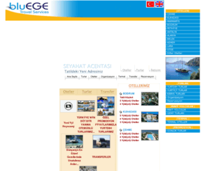 bluegetravel.com: Blu Ege Travel Services, Blu Ege Seyahat Acentasi Izmir - Kusadasi, Izmir Seyahat, Online Rezervasyon Internet Hizmetleri-Ylba 2011
Blu Ege Seyahat Acentasi, Turizm Hizmet ve Eglence, Izmir Seyahat, Bodrum Otelleri, Izmir Otelleri, Kusadasi Otelleri, Istanbul Otelleri, Marmaris Otelleri, Fethiye Otelleri, Kapadokya Otelleri, Antalya Otelleri, Kemer Otelleri, Side Otelleri, Alanya Otelleri, Yurtici Oteller, Yurtdisi Oteller, Organizasyonlar, Tolantilar, Tatil Koyleri, Hersey dahil Oteller