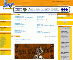 robotcafe.com: Robot Cafe.com - Robotics News, Tutorials, Forums, and Links
Robotics news, tutorials, and discussion forums. Learn how to build your own robot! Read about mobile robots, educational toys, walking robots, space robotics, and underwater robots. Enter competitions like Robot Wars, Micromouse, Robot Sumo, and RoboCup!
