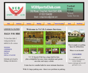 vcdsportsclub.com: Home
VCD is a leisure and sports club in Crayford, Bexley Kent, it has a large hall to hire suitable for Dances, weddings,conferences and seminars. The club also has lead bowls, tennis and football sections.