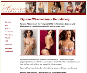 figurina.de: Figurina Wäschetraum - Wäsche und Miederwaren Heroldsberg bei Nürnberg
Figurina Wäschetraum - Ihr Fachgeschäft für verführerische Dessous und Miederwaren in Herloldsberg zwischen Erlangen und Nürnberg