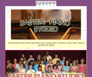 jasterpiano.com: PIANO LESSONS NORTHBOROUGH
JASTER PIANO STUDIO
Serving Northborough, Marlborough, Westborough, Southborough, Shrewsbury, Hudson, Berlin, Boylston MA