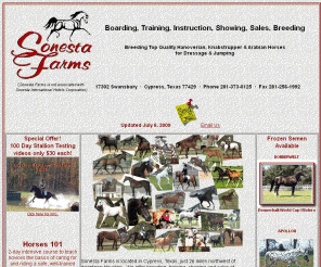 sonestafarms.com: Sonesta Farms Sport Horse Breeding, Training & Showing
Sonesta Farms - Boarding, Training, Instruction, Showing, Sales, Breeding - Located in Cypress, near Houston, Texas