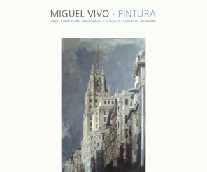 miguelvivo.com: Miguel vivo
Sitio web de Miguel Vivo, pintor realista. Obra, currículum, bibliografía, publicaciones, contacto... 