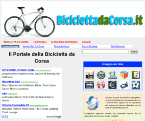 biciclettadacorsa.it: BICICLETTA DA CORSA .IT - Il Portale della Bicicletta da Corsa
Portale dedicato alle biciclette da corsa ed al mondo del ciclismo su strada con informazioni su questo sport, sulle biciclette e sui materiali con cui vengono fabbricati i telai delle bici da corsa.
