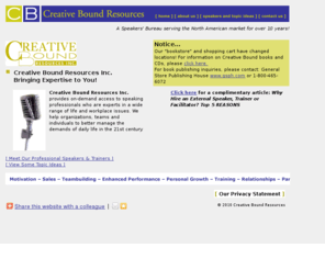 creativebound.com: Creative Bound Resources
Creative Bound Inc. provides on-demand access to speaking professionals who are experts in a wide range of life and workplace issues. We help organizations, teams and individuals to better manage the demands of daily life in the 21st century.