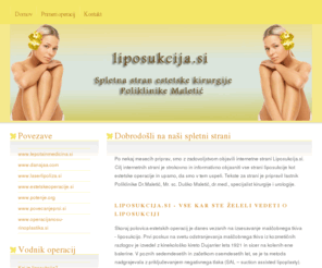 liposukcija.si: liposukcija.si - www.danajaa.com
Spletna stran estetske kirurgije Poliklinike Maletić. Na strani si lahko preberete vse o posegih liposukcije, laserliposukcije, vibroliposukcije, loposhiftinga.