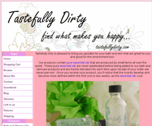 tastefullydirty.com: Paraben free shampoo, unadulterated essential oils, skin care
petrolium free beauty products combined with essential oils 