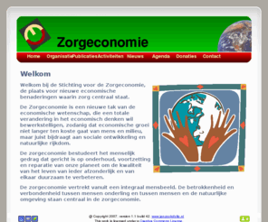 zorgeconomie.org: Zorgeconomie - Home
De Zorgeconomie is een nieuwe tak van de economische wetenschap, die een totale verandering in het economisch denken wil bewerkstelligen.