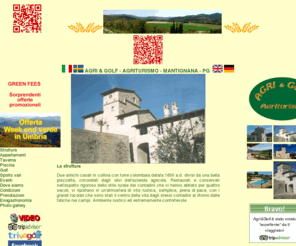 agriandgolf.com: Agri and Golf - Agriturismo - Mantignana - PG - Struttura
due antichi casali con torre colombaia datata 1600 a.d. in collina, circondati dagli olivi dell'azienda agricola. restaurati e conservati nell'aspetto rigoroso dello stile rurale dei contadini che vi hanno abitato per quattro secoli, vi riportano in un'atmosfera di vita rustica, semplice, piena di pace, con i grandi focolari che sono stati il centro della vita degli stessi contadini al ritorno dalle fatiche nei campi. Ambiente rustico ed estremamente confortevole. 