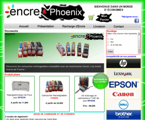 encrephoenix.org: Encre Phoenix - Recharge d'encre HP - EPSON - DELL - CANON - BROTHER - LEXMARK : Entrer dans un monde d'économies
ENCRE PHOENIX - N°1 pour les recharges d'encre. Toutes imprimante : CANON, EPSON, LEXMARK, BROTHER, HP, et DELL. Recycler vos cartouches avec Encre Phoenix.