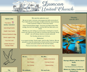 duncanunited.org: Welcome to Duncan United Church
Duncan United Church is a vibrant, supportive, and active faith community of God's people located in the Cowichan Valley on Vancouver Island, British Columbia.