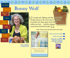 bonnywolf.com: Bonny Wolf, Washington DC food writer, NPR commentator and author of Talking With My Mouth Full
Bonny Wolf is a Washington DC food writer, NPR commentator and author of the book Talking With My Mouth Full