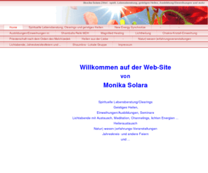 solara-mz.de: Home - Monika Solara Zittel - Lichtarbeit und mehr...
Spirituelle Lebensberatung und Geistiges Heilen, NES, Ausbildungen/EInweihungen, Seminare, Lichttreffen immer Mittwochs, Naturerfahrungsveranstaltungen, Feier von Jahreskreisfesten, Shaumbra-Treff