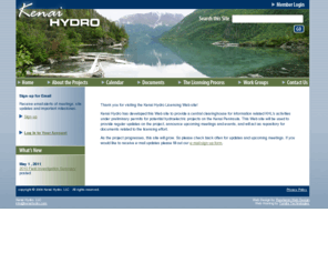 kenaihydro.com: Kenai Hydro, LLC
The Kenai Hydro, LLC (KHL) Web site provides a central clearinghouse for information related to KHL's activities under preliminary permits for potential hydroelectric projects on the Kenai Peninsula. This Web site will provide regular updates on the project, announce upcoming meetings and events, and act as repository for documents related to the licensing effort.