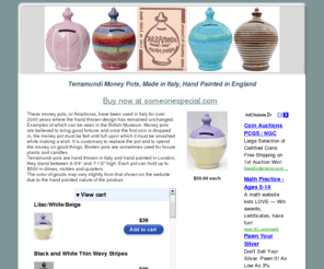 terramundimoneypot.com: Terramundi Money Pots Made in Italy Hand Painted in England
Terramundi Money Pots are hand made in Italy and hand painted in England. Used to save money for a good wish, once full, you smash it and then spend the money on your good wish.