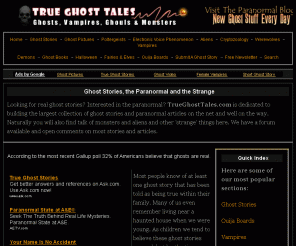 trueghosttales.com: True Ghost Stories and Paranormal Articles | True Ghost Tales
Real, true ghost stories and paranormal experiences. Do you believe ghosts exist? Read about supernatural encounters and hauntings at True Ghost Tales!