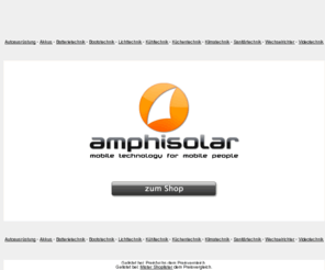 amphisolar.com: Technikversand für Camping, Boot, Caravan und Outdoor
Mobile Technik und Elektronik fuer mobile Menschen.