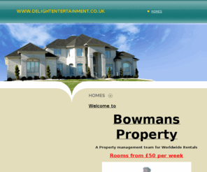 bowmansproperty.co.uk: www.BowmansProperty.co.uk - Homes

			
			Hire/Rent out out homes from fantastic prices in fantastc locations
		
		