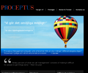 proceptus.com: Proceptus Management företagskonsulter
Proceptus hjälper företag och organisationer att anpassa verksamheten och genomföra bestående förändringar!

Inriktning/Förändring, Strategi, Affärsutveckling, Förvärv, försäljning och finansiering, Effektivisering och verksamhetsutveckling  	 	