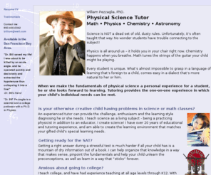 physics-math-tutor.com: Math, Physics, Chemistry, Astronomy Tutor in the San Francisco Bay Area - Bill Pezzaglia, PhD.
San Francisco Bay Math, Physics, Chemistry & Astronomy tutor - college to K12 tutoring by Dr.Bill Ph.D