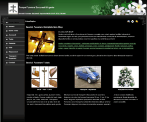 pompefunebre.net: Pompe Funebre Bucuresti Urgente
SERVICII FUNERARE COMPLETE, POMPE FUNEBRE, 24 din 24ore: Medic constatator deces, Imbalsamare, Capela, Sicrie, Incinerare, Coroane, Cosmetizare, Aranjamente florale deosebite, Jerbe, Cruci, Locuri de veci, transport intern sau international, acte pentru c