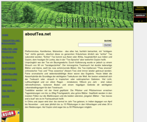 abouttea.net: aboutTea.net - Alles ber Tee
abouttea.net bietet Ihnen smtliche wissenswerten Informationen ber Tee. Es gibt viele verschiedene Teesorten, da ist es schwer den berblick zu behalten. Mit abouttea.net haben Sie eine Grundlage, um sich in der Teewelt durchzufinden.