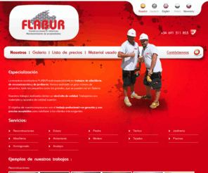 flabur.es: FLABUR Nosotros
La empresa constructora FLABUR est especializada en trabajos de albañilera, de reconstruccin y de jardinera. Hemos realizado un gran nmero de proyectos, tanto los pequeños como los grandes, que se pueden ver en Galera.