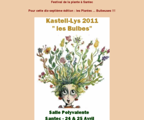 kastell-lys.com: Festival de la Plante Kastell-Lys 2011 à Santec
Pour le Week-end de Pâques les parents d'élèves de l'école DIWAN KASTELL-PAOL organise le Festival de la Plante à Santec. Cette année le thème est 