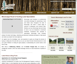 msland.com: Mississippi Land Company - Mississippi Land For Sale, Investment Timberland, Farm Land, Hunting Land, and Pasture Land
The Mississippi Land Company - Offering a broad range of professional services for land owners and investors through market experience, continuing education. professional referrals, company growth, technology and cutting-edge marketing techniques.