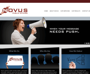 novuspublicaffairs.com: Novus Public Affairs
Novus specializes in crafting intelligent and thoughtful communication strategies with call-to-action messages designed to appeal to multiple audiences.